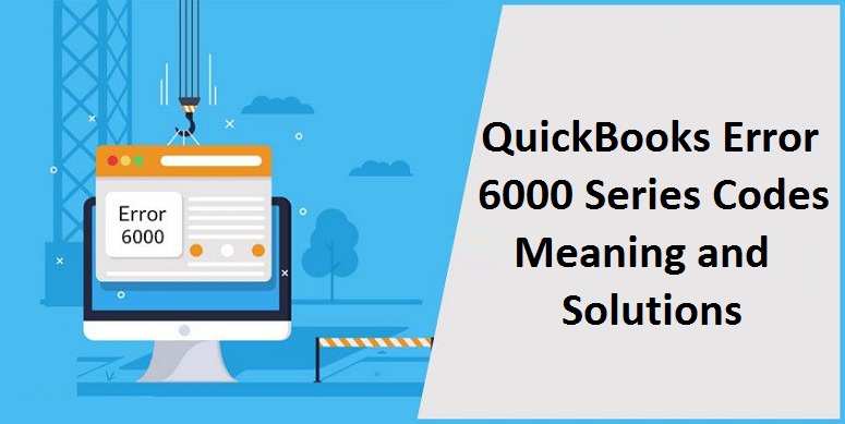 QuickBooks Error 6000 Series Codes Meaning and Solutions
